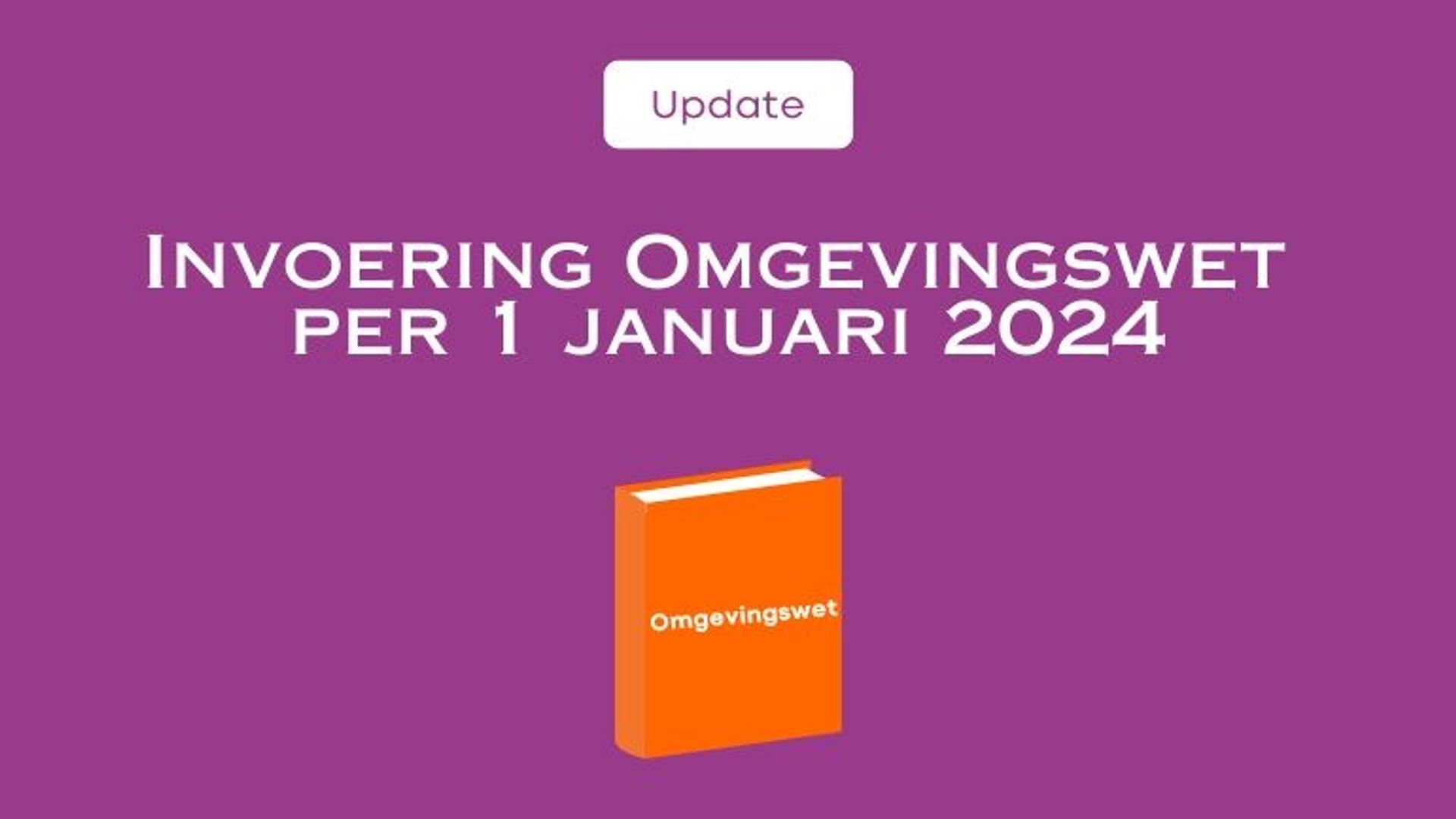 Invoering Omgevingswet per 1 januari 2024
